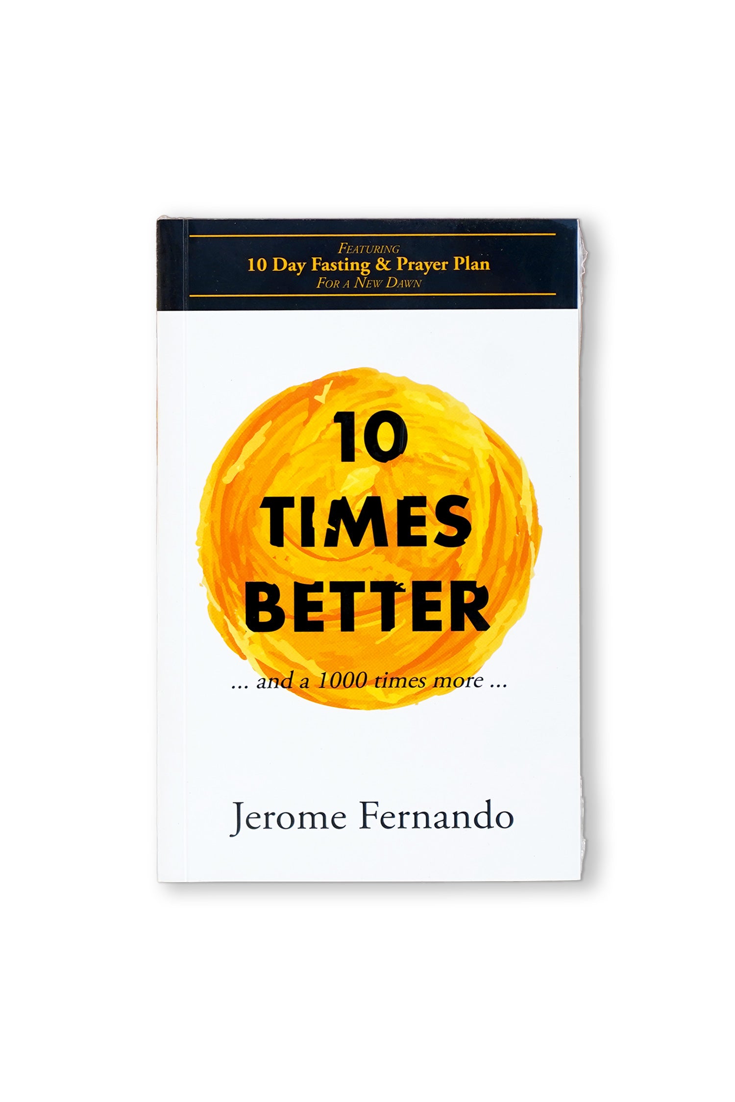 10 Times Better and a 1000 Times More by Jerome Fernando